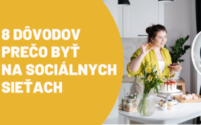 8 dôvodov, prečo byť na sociálnych sieťach